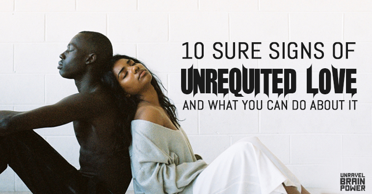 10 Sure Signs of Unrequited Love and What You Can Do About It