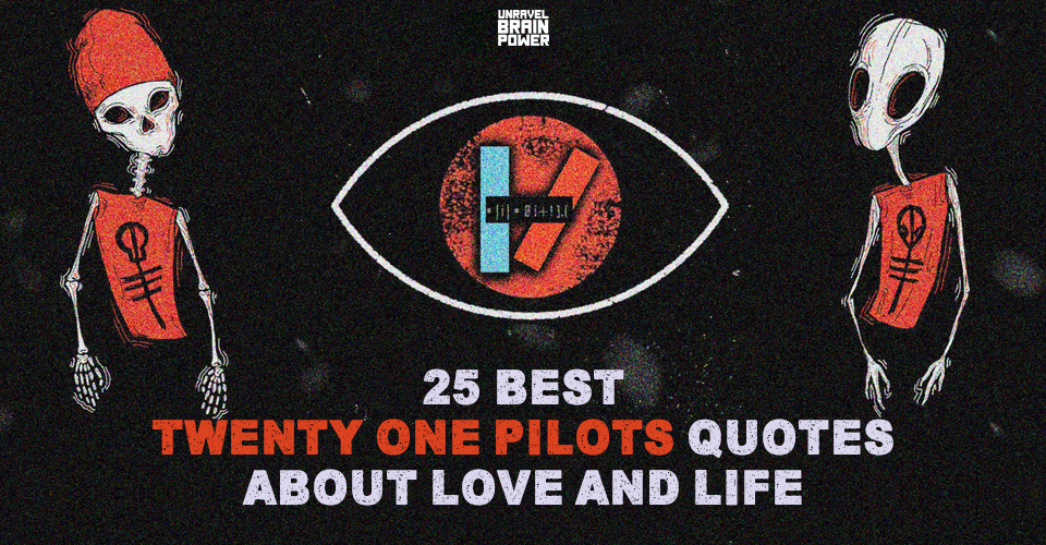 25 Best Twenty One Pilots Quotes About Love And Life