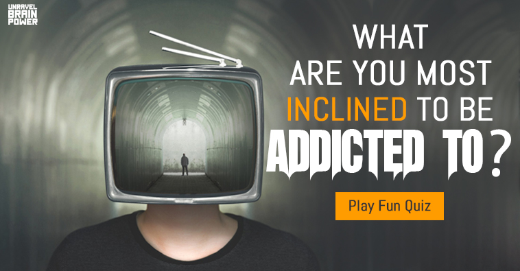 What Are You Most Inclined To Be Addicted To