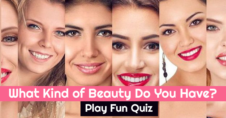 Which type of beauty makes everyone go crazy over you?