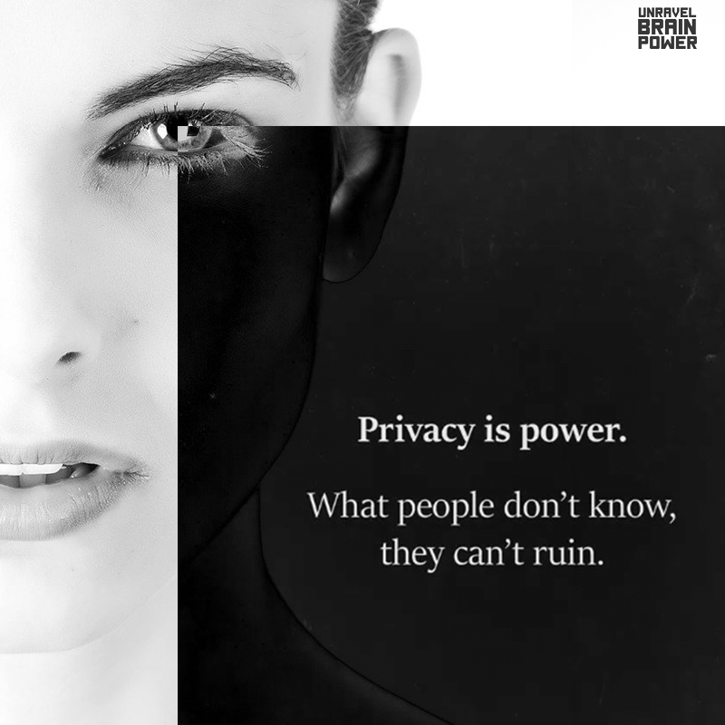 Privacy is power. What people don't know, they can't ruin
