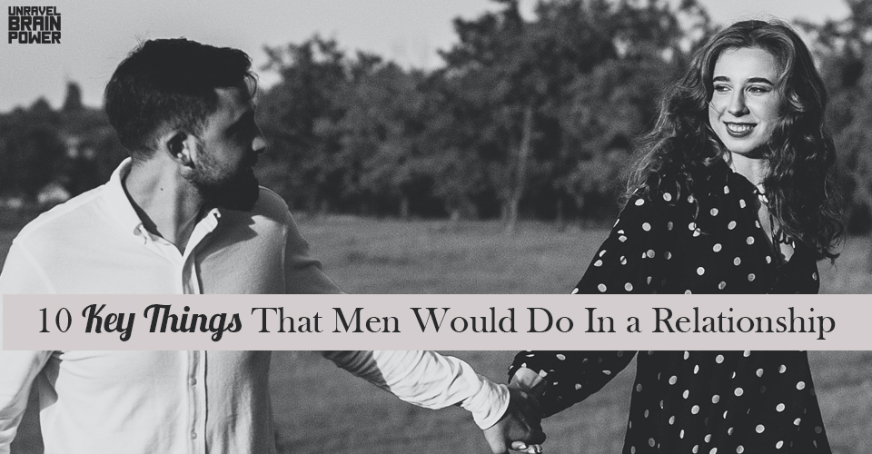 10 Key Things That Men Would Do In a Relationship