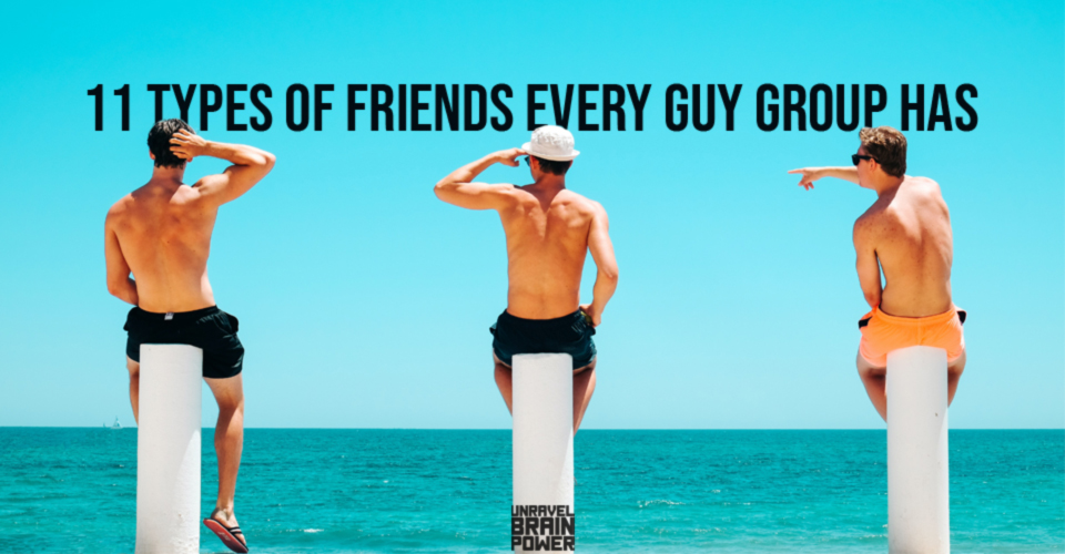 11 Types of Friends Every Guy Group Has