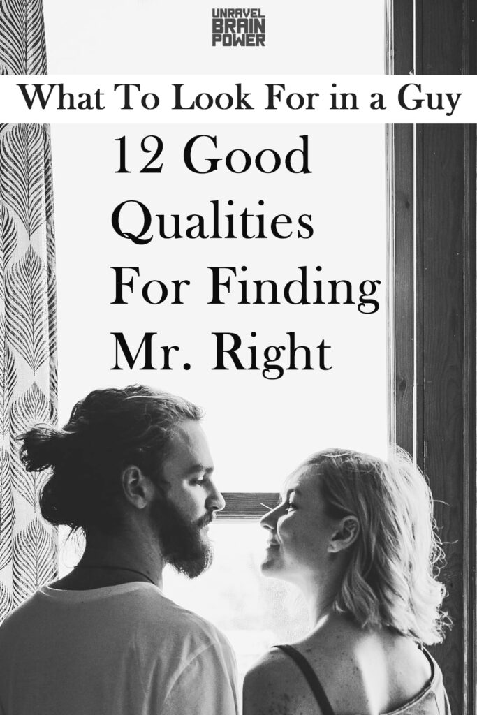 What To Look For in a Guy : 12 Good Qualities For Finding Mr. Right