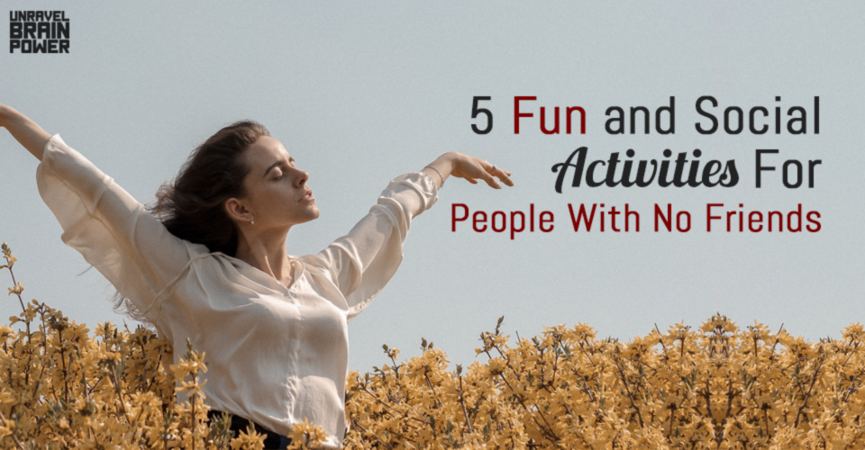 5 Fun and Social Activities For People With No Friends