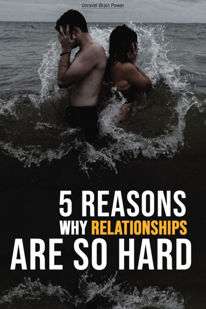 5 Reasons Why Relationships Are So Hard