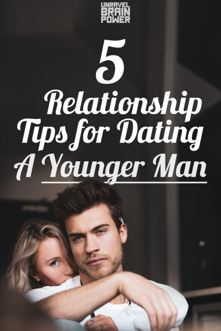 5 Relationship Tips for Dating A Younger Man - Unravel Brain Power