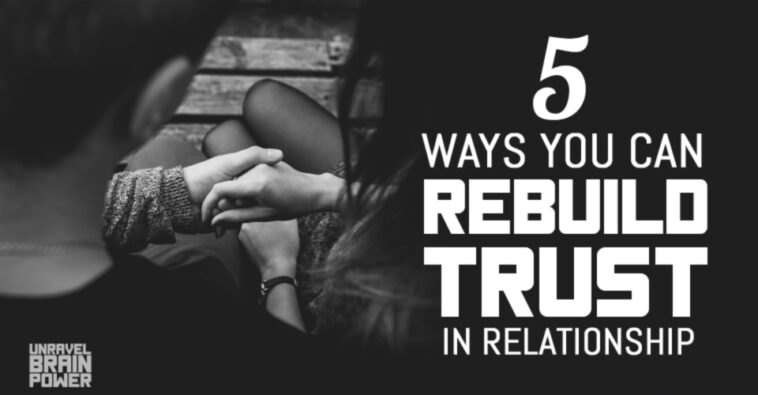 5 Ways You Can Rebuild Trust In Relationship - Unravel Brain Power