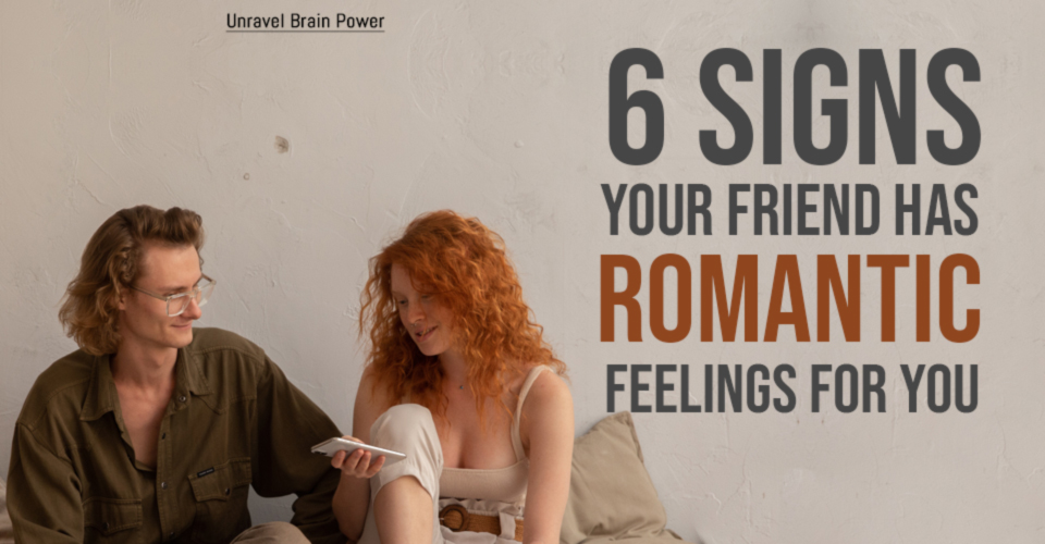 6 Signs Your Friend Has Romantic Feelings For You