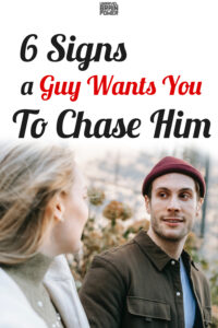 6 Signs A Guy Wants You To Chase Him - Unravel Brain Power