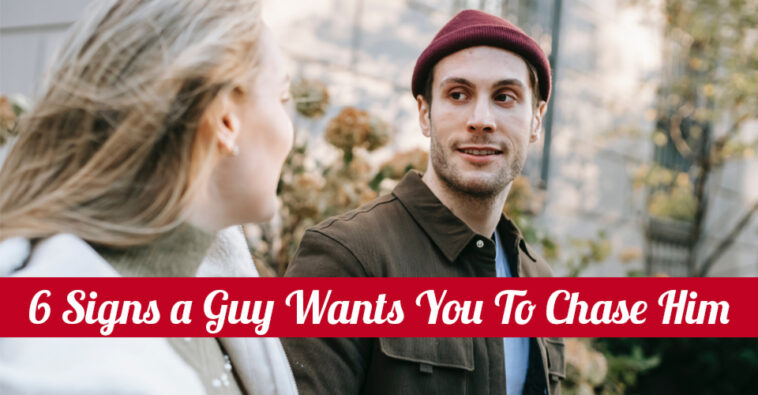 6 Signs a Guy Wants You To Chase Him - Unravel Brain Power