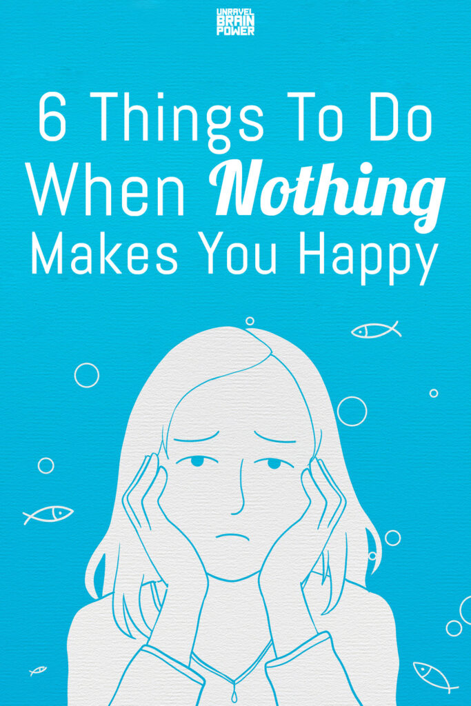 6 Things To Do When Nothing Makes You Happy