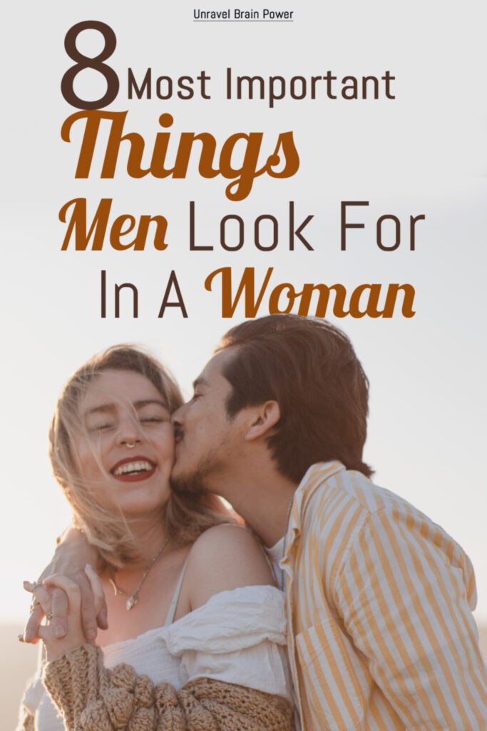 8 Most Important Things Men Look For In A Woman