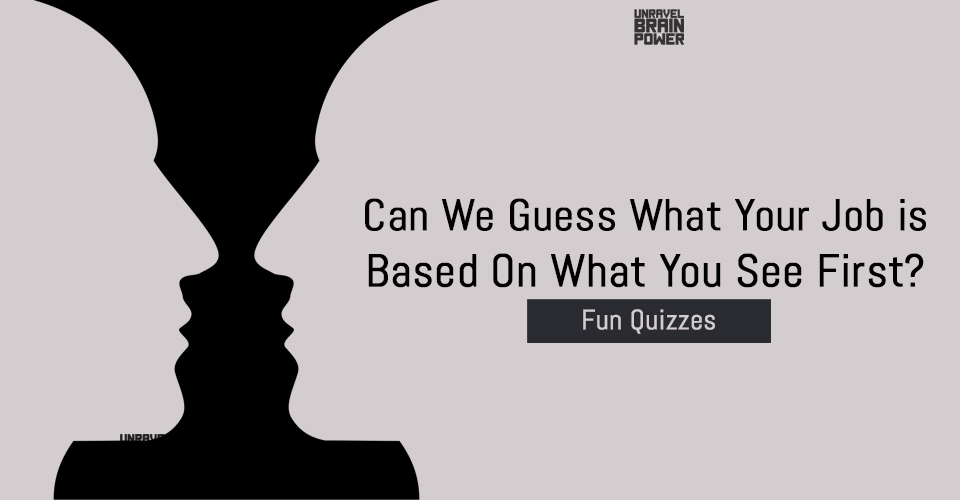 Can We Guess What Your Job is Based On What You See First?- Fun Quizzes