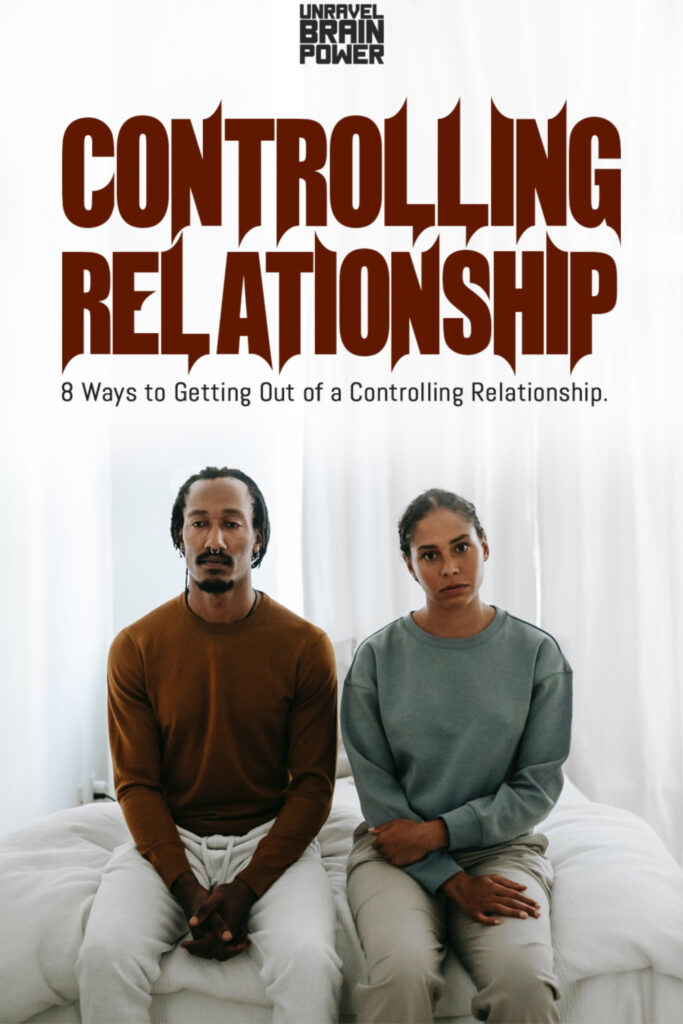 8 Ways to Getting Out of a Controlling Relationship.