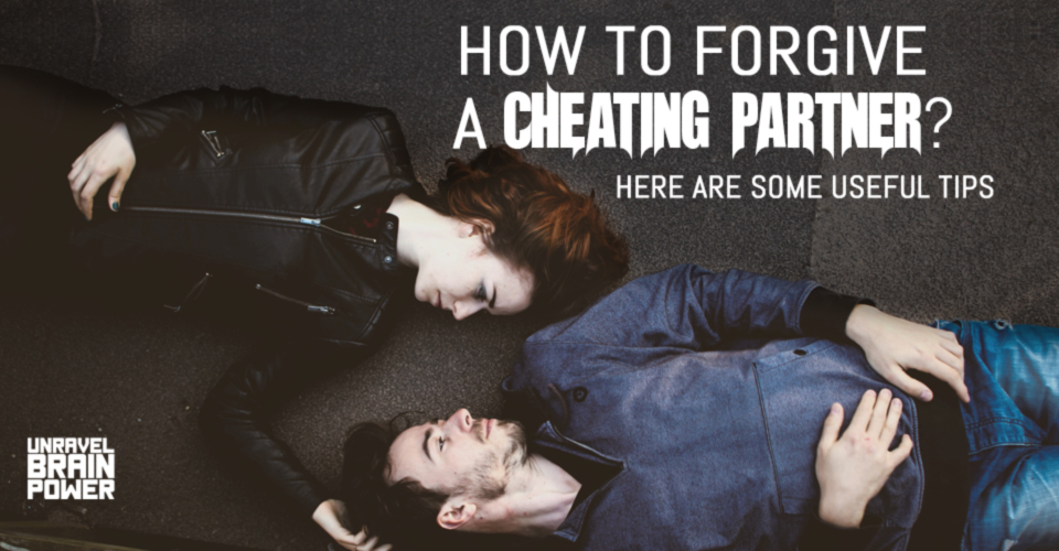 How to forgive a Cheating Partner? Here are some useful tips
