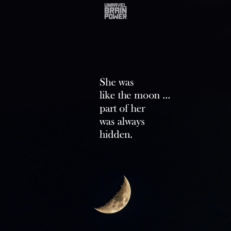She was like the moon … part of her was always hidden.