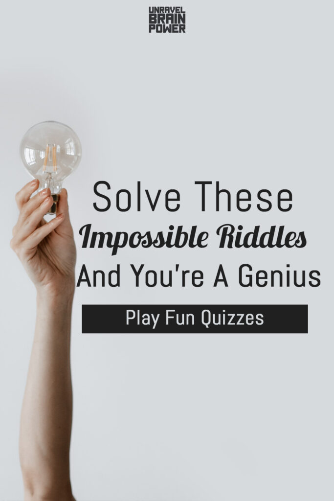 Solve These Impossible Riddles And You're A Genius