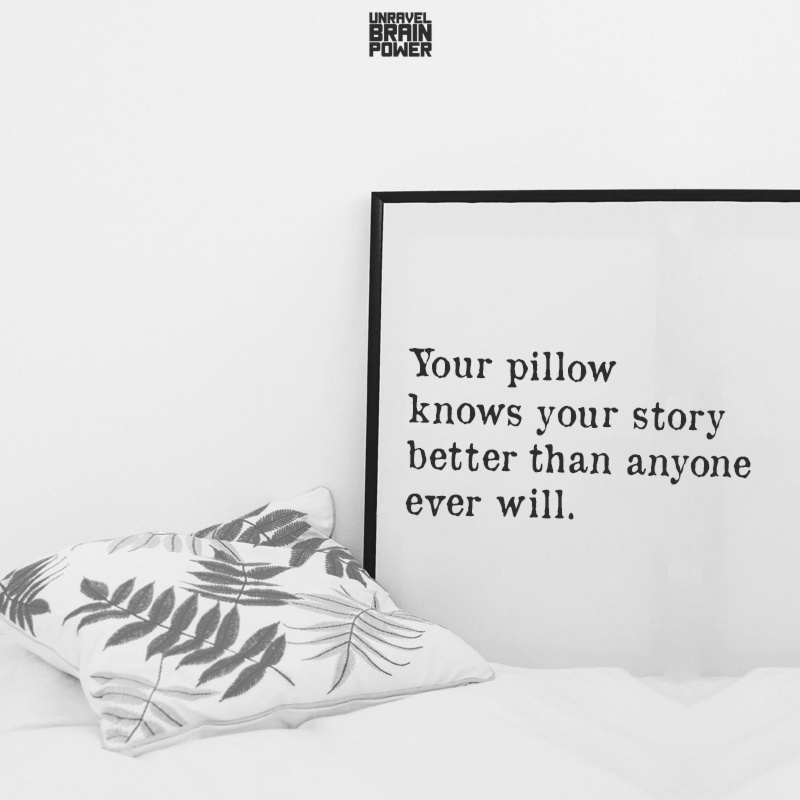 Your pillow knows your story better than anyone ever will.