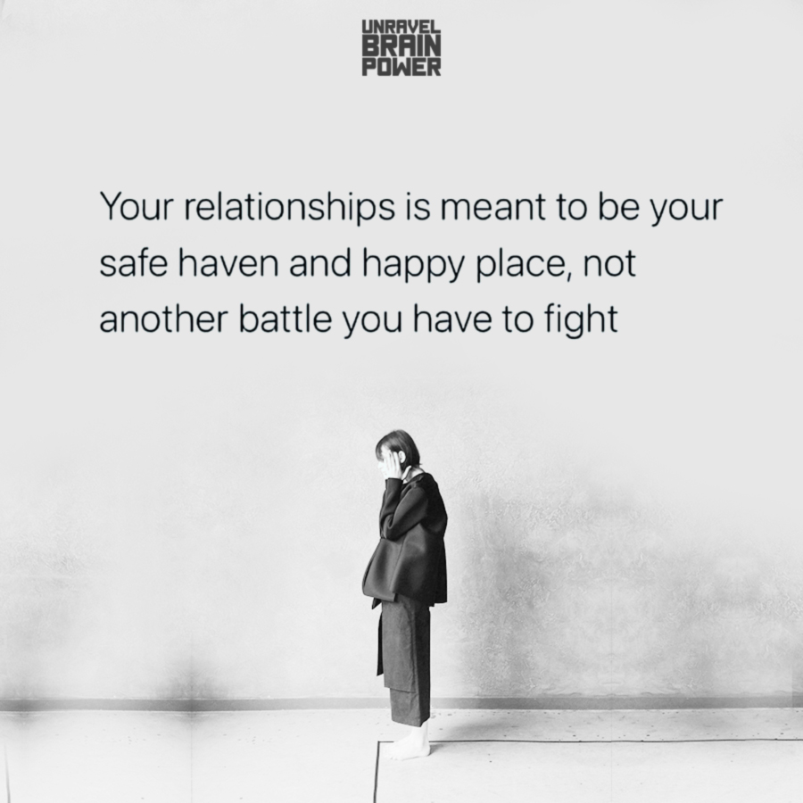 Your relationships is meant to be your safe haven and happy place