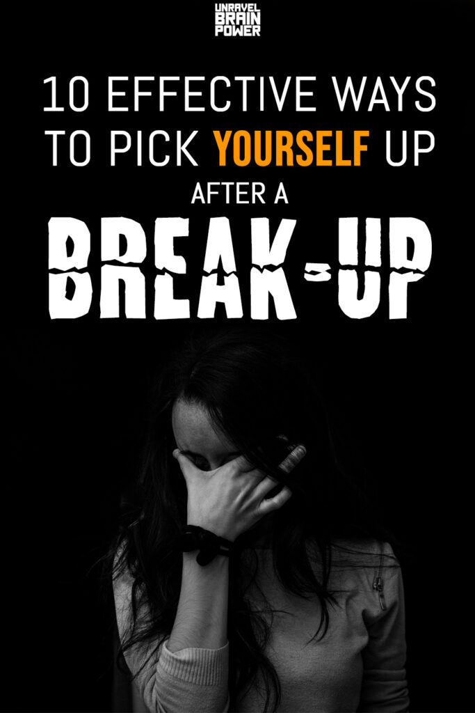 10 Effective Ways To Pick Yourself Up After a Break-Up