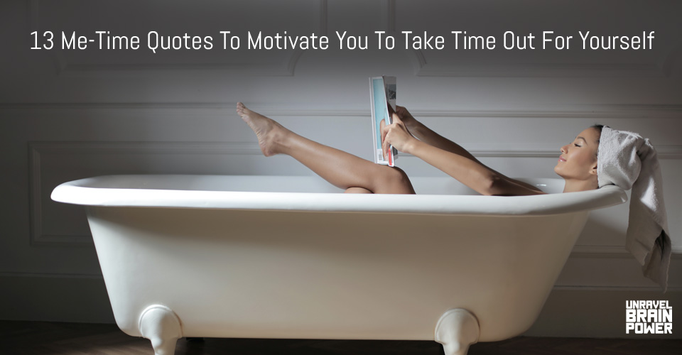 13 Me-Time Quotes To Motivate You To Take Time Out For Yourself
