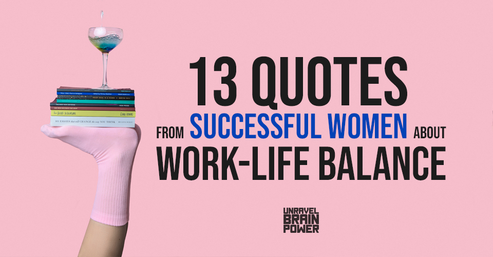 13 Quotes from Successful Women About Work-Life Balance