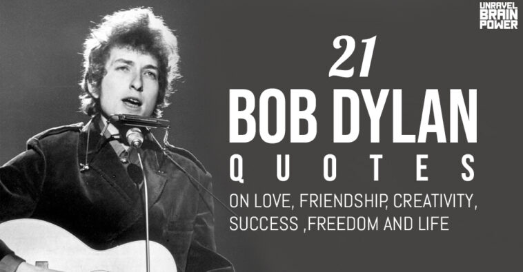 21 Bob Dylan Quotes on Love, Friendship, Success ,Freedom and Life