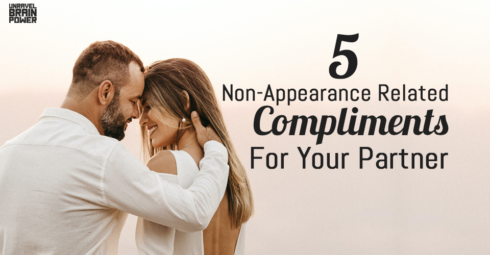 5 Non-Appearance Related Compliments For Your Partner