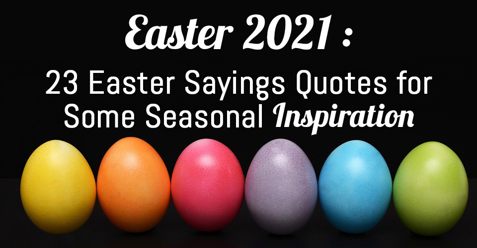 23 Easter 2022 Sayings Quotes for Some Seasonal Inspiration
