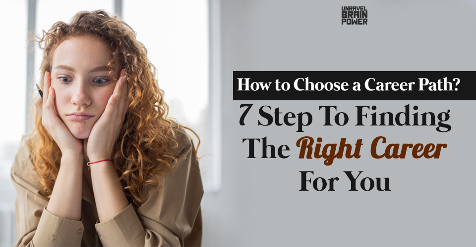How to Choose a Career Path? Here are 7 Step To Finding The Right Career For You
