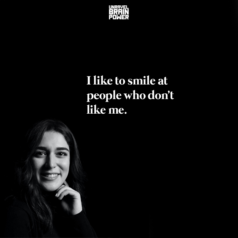 I like to smile at people who don't like me.