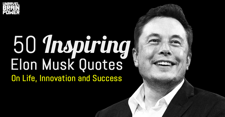 50 Inspiring Elon Musk Quotes On Life, Innovation and Success