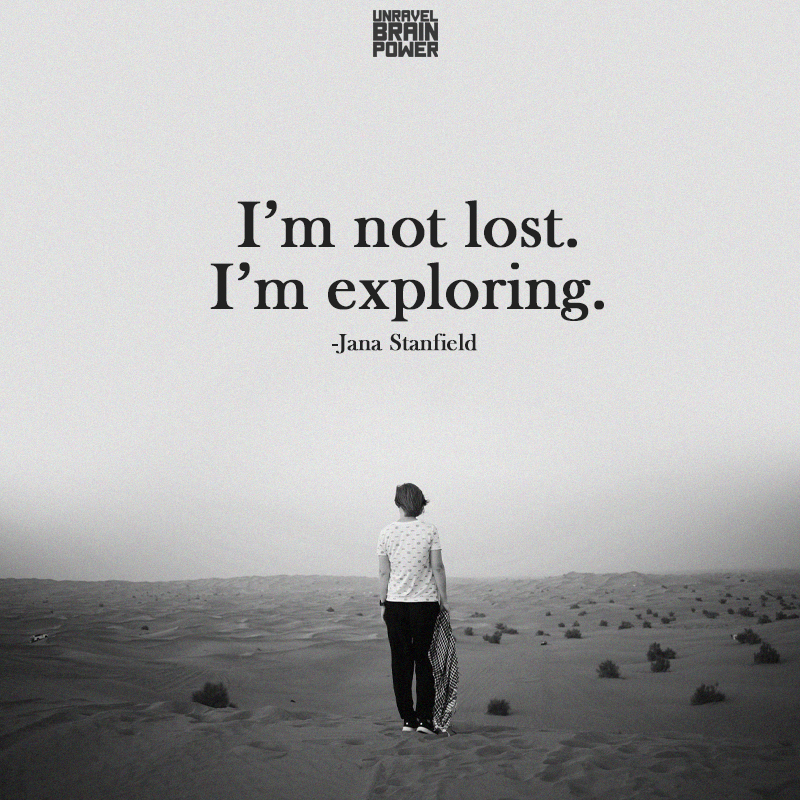 I’m not lost. I’m exploring.