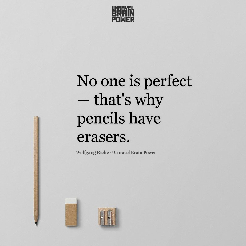 No one is perfect – that’s why pencils have erasers