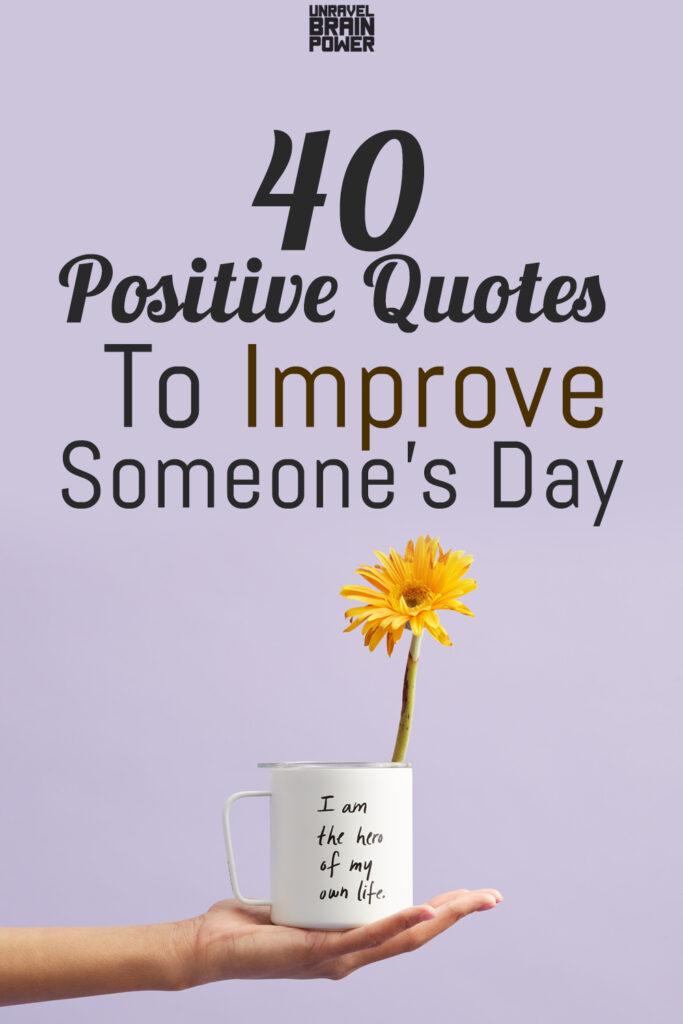 40 Positive Quotes To Improve Someone’s Day