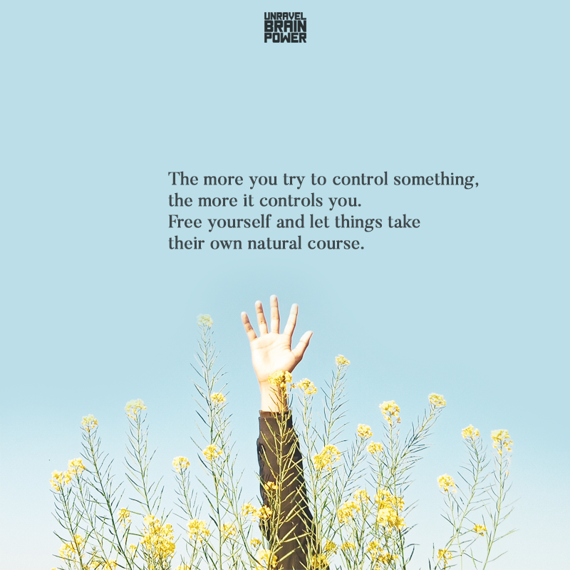 The more you try to control something