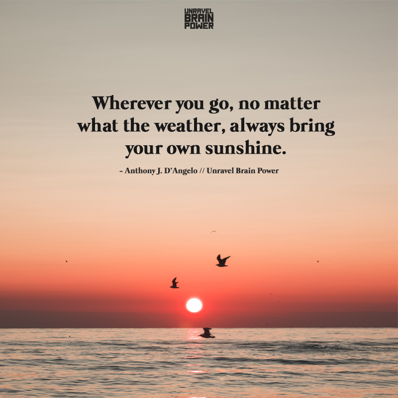 Wherever you go, no matter what the weather