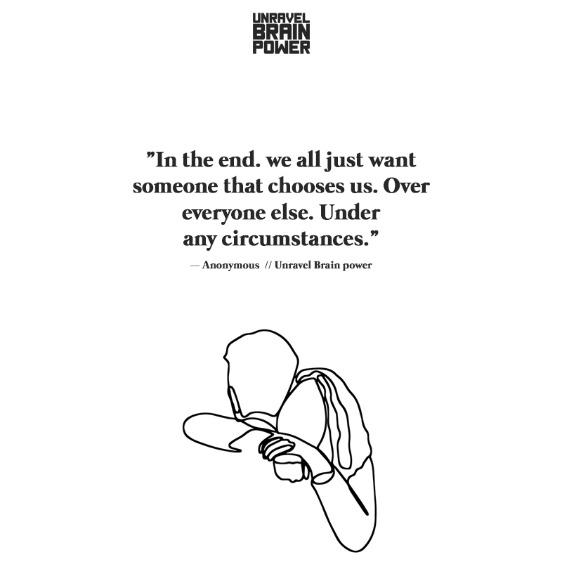 In the end. we all just want someone that chooses us