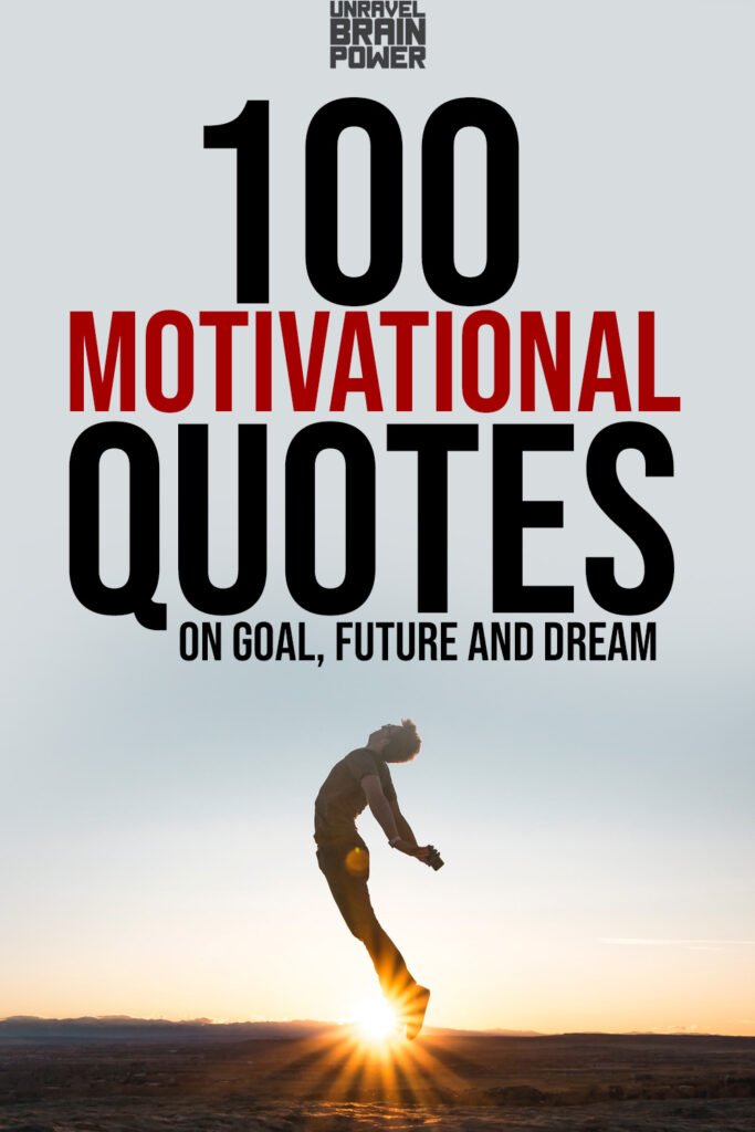 100 Motivational Quotes On Goal, Future And Dream