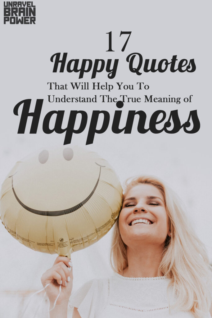 17 Happy Quotes That Will Help You To Understand The True Meaning of Happiness