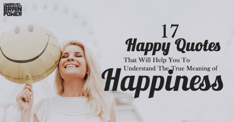 Happy Quotes That Will Help You To Understand The True Meaning of Happiness