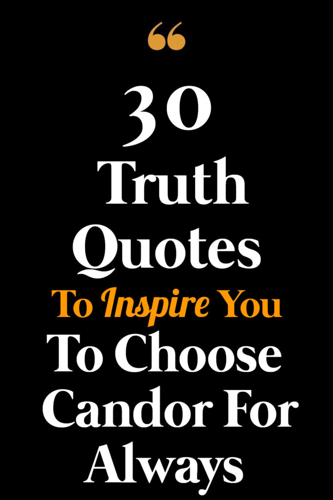 30 Truth Quotes To Inspire You To Choose Candor For Always