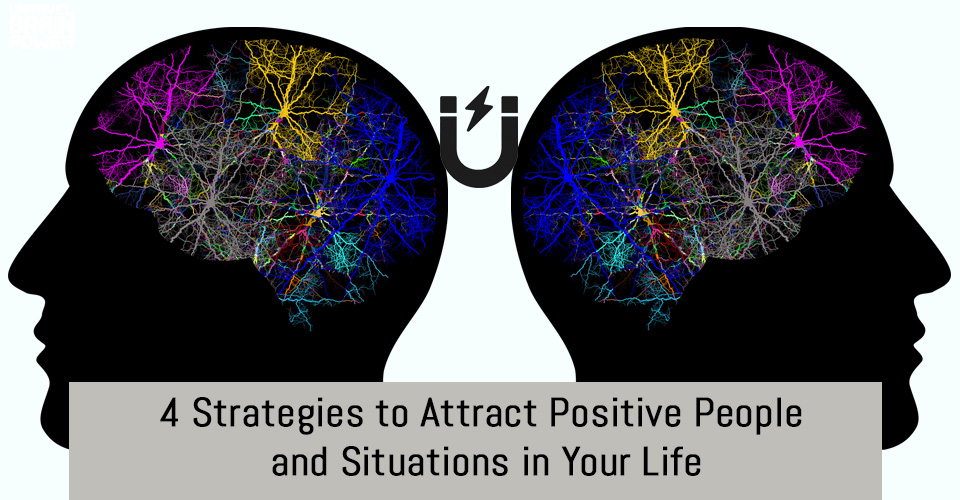 4 Strategies to Attract Positive People and Situations in Your Life