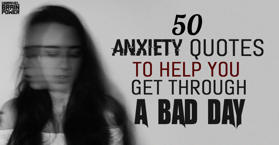50 Anxiety Quotes To Help You Get Through A Bad Day