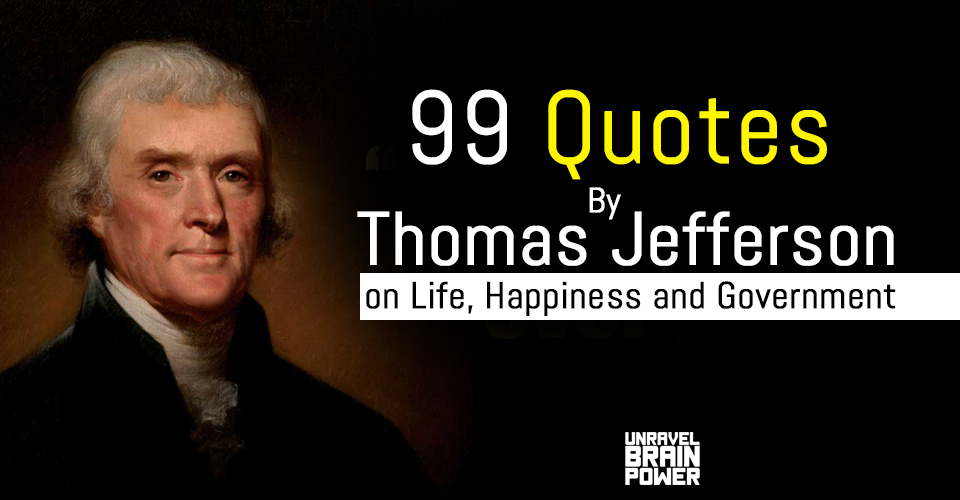 99 Quotes By Thomas Jefferson on Life, Happiness and Government