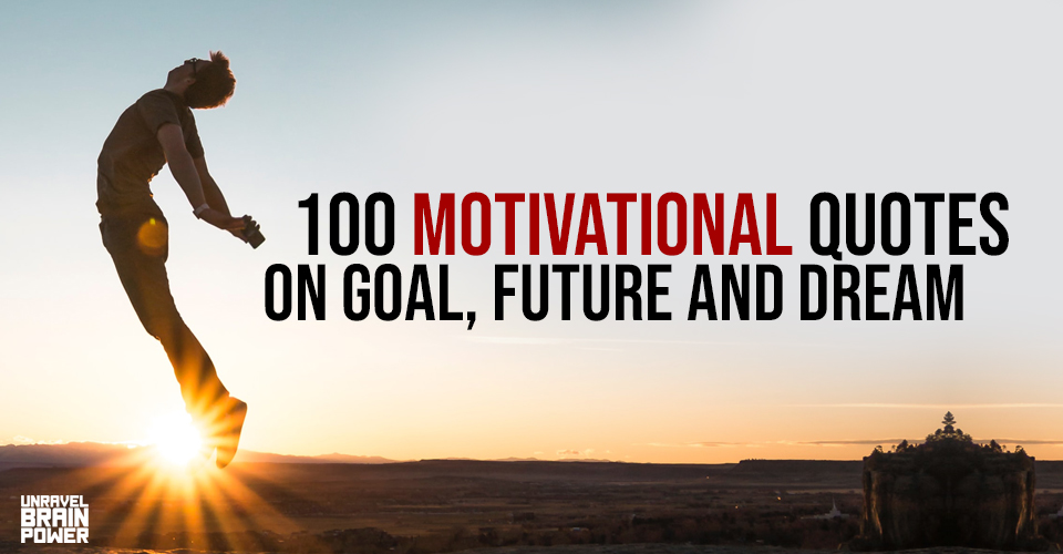 100 Motivational Quotes On Goal, Future And Dream