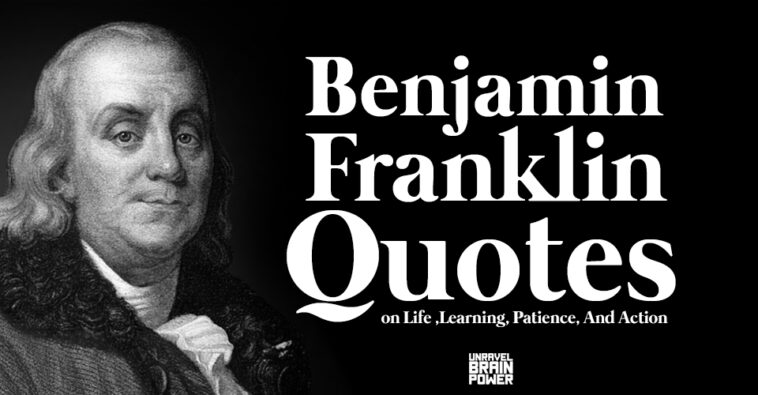 30 Benjamin Franklin Quotes Reflect His Views On Life , Patience, And ...