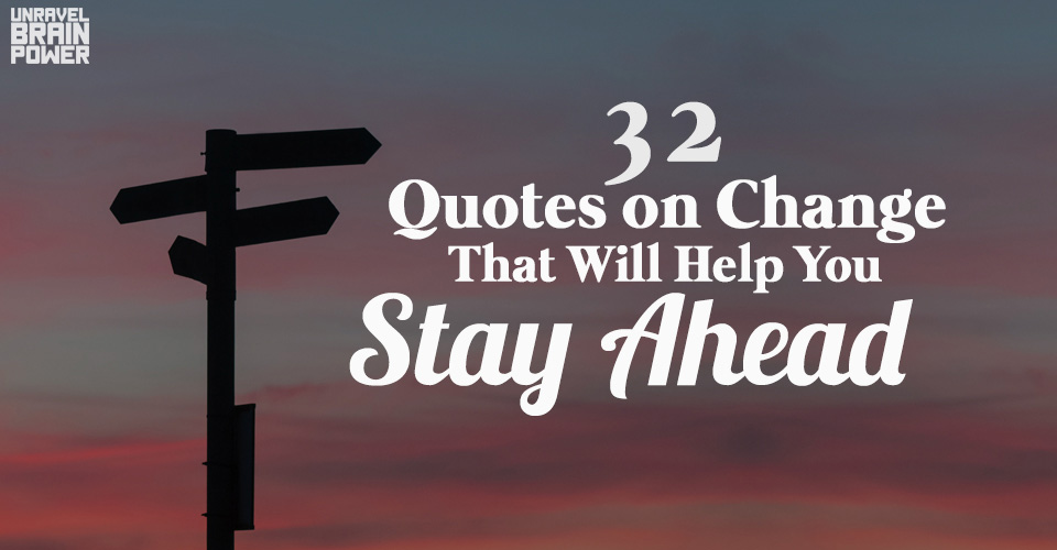 32 Quotes on Change That Will Help You Stay Ahead