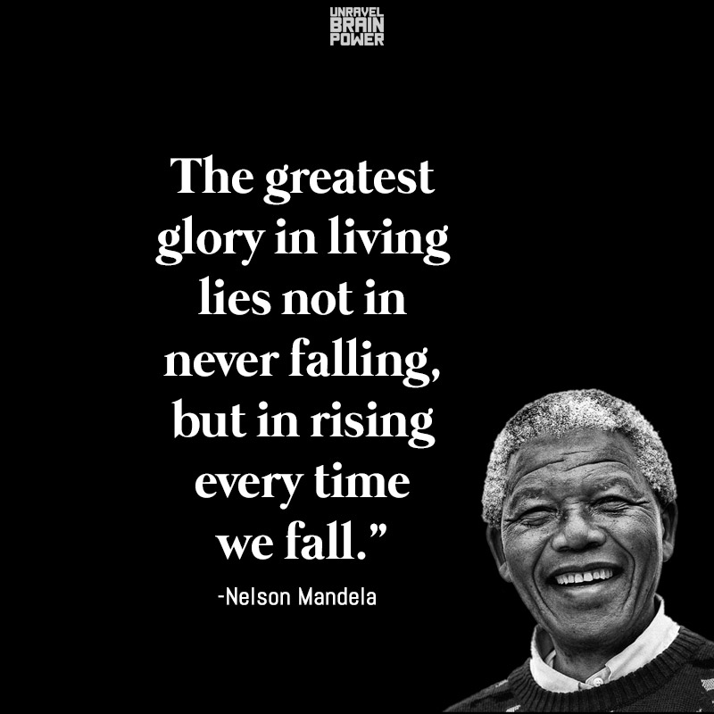 The greatest glory in living lies not in never falling